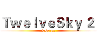 ＴｗｅｌｖｅＳｋｙ ２  (& Origin)