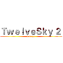 ＴｗｅｌｖｅＳｋｙ ２  (& Origin)