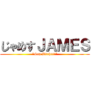 じゃめすＪＡＭＥＳ ("Sup Bitches!")
