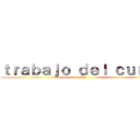 ｔｒａｂａｊｏ ｄｅｌ ｃｕｒｓｏ (TR1)