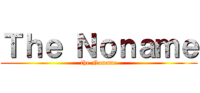 Ｔｈｅ Ｎｏｎａｍｅ (the Noname)