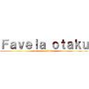 Ｆａｖｅｌａ ｏｔａｋｕ (Deixe os créditos)