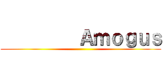          Ａｍｏｇｕｓ ()