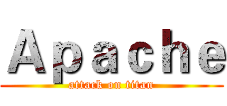 Ａｐａｃｈｅ (attack on titan)