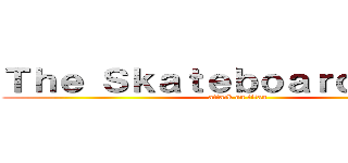 Ｔｈｅ Ｓｋａｔｅｂｏａｒｄ Ｋｉｄｓ (attack on titan)