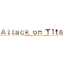 Ａｔｔａｃｋ ｏｎ Ｔｉｔａｎ： (attack on titan)