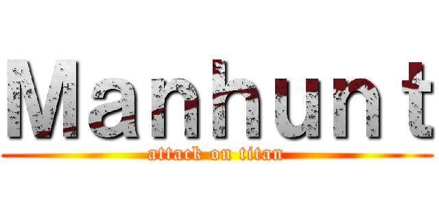 Ｍａｎｈｕｎｔ (attack on titan)