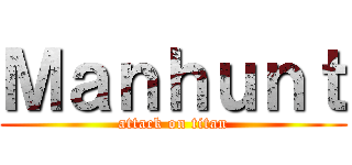 Ｍａｎｈｕｎｔ (attack on titan)