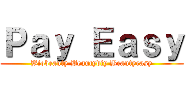 Ｐａｙ Ｅａｓｙ (Biobeauty Beautydiy Beautyeasy)