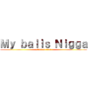 Ｍｙ ｂａｌｌｓ Ｎｉｇｇａ (attack on titan)