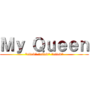 Ｍｙ Ｑｕｅｅｎ (*click* *click* *click*)