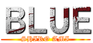 ＢＬＵＥ (SHIRO AMI)