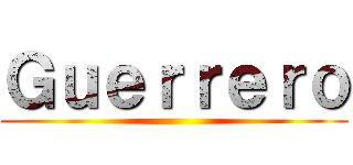 Ｇｕｅｒｒｅｒｏ ()