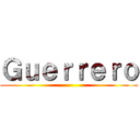 Ｇｕｅｒｒｅｒｏ ()