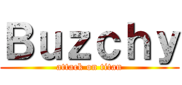 Ｂｕｚｃｈｙ (attack on titan)