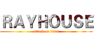 ＲＡＹＨＯＵＳＥ (attack on titan)