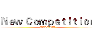 Ｎｅｗ Ｃｏｍｐｅｔｉｔｉｏｎ (attack on titan)
