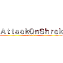 ＡｔｔａｃｋＯｎＳｈｒｅｋ (attack on shrek)