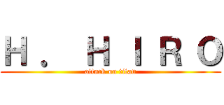 Ｈ ． Ｈ Ｉ Ｒ Ｏ (attack on titan)