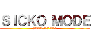 ＳＩＣＫＯ ＭＯＤＥ (FUCK MY ASS)