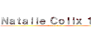 Ｎａｔａｌｉｅ Ｃｏｌｉｘ １°Ｂ (attack on titan)