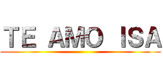 ＴＥ ＡＭＯ ＩＳＡ ()