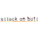ａｔｔａｃｋ ｏｎ ｂｕｔｔ (Talent Pro Wrestling)
