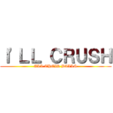 Ｉ'ＬＬ ＣＲＵＳＨ (ALL THEIR BALLS)