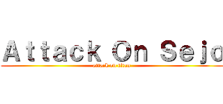 Ａｔｔａｃｋ Ｏｎ Ｓｅｊｏ (attack on titan)