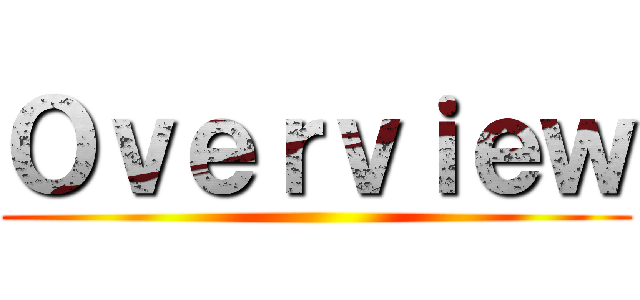 Ｏｖｅｒｖｉｅｗ ()