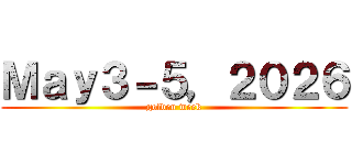 Ｍａｙ３－５，２０２６ (golden week)
