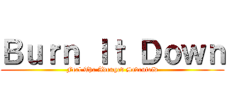 Ｂｕｒｎ Ｉｔ Ｄｏｗｎ (Feel The Avenged Sevenfold)