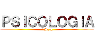 ＰＳＩＣＯＬＯＧＩＡ (1° B sec.)