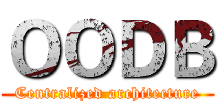 ＯＯＤＢ (Centralized architecture)