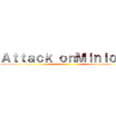 Ａｔｔａｃｋ ｏｎＭｉｎｉｏｎｓ ()