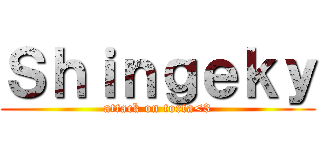 Ｓｈｉｎｇｅｋｙ (attack on torta<3)