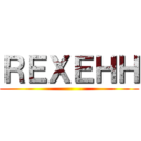 ＲＥＸＥＨＨ ()