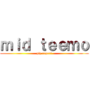 ｍｉｄ ｔｅｅｍｏ (plz report)
