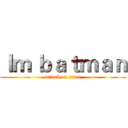Ｉｍ ｂａｔｍａｎ (attack on titan)
