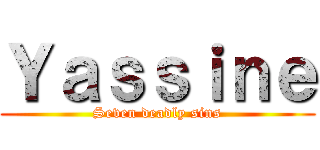 Ｙａｓｓｉｎｅ (Seven deadly sins)
