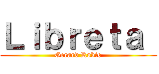 Ｌｉｂｒｅｔａ  (Gerard Rubio)