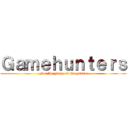 Ｇａｍｅｈｕｎｔｅｒｓ (For the glory of the games)