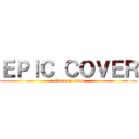 ＥＰＩＣ ＣＯＶＥＲ (attack on titan)