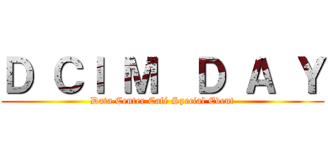 Ｄ ＣＩ Ｍ  Ｄ Ａ Ｙ (Data Center Café Special Event)