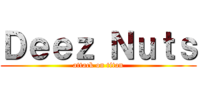 Ｄｅｅｚ Ｎｕｔｓ (attack on titan)