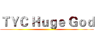 ＴＹＣ Ｈｕｇｅ Ｇｏｄ ()
