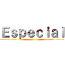 Ｅｓｐｅｃｉａｌ ()