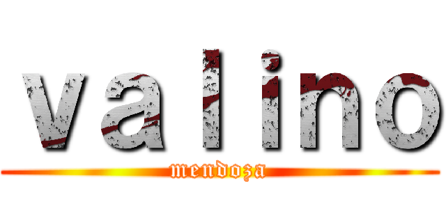 ｖａｌｉｎｏ (mendoza)