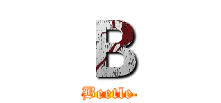 Ｂ (Beetle)