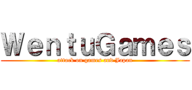 ＷｅｎｔｕＧａｍｅｓ (attack on games and Japan)